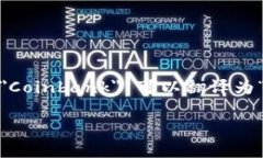 ＂Coinbank＂ 通常指的是一个数字货币或虚拟货币